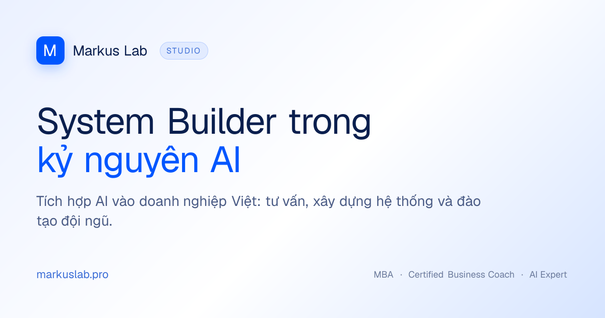Markus Lab · System Builder trong kỷ nguyên AI